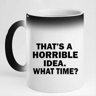 That's A Horrible Idea What Time 11oz Black Color Changing Mug