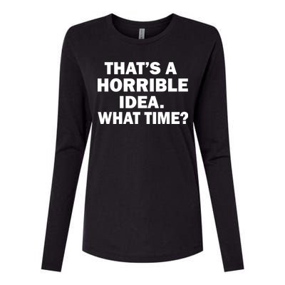 That's A Horrible Idea What Time Womens Cotton Relaxed Long Sleeve T-Shirt