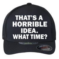 That's A Horrible Idea What Time Flexfit Unipanel Trucker Cap