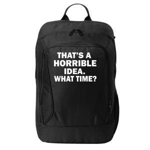 That's A Horrible Idea What Time City Backpack