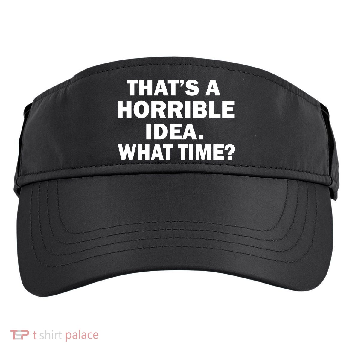 That's A Horrible Idea What Time Adult Drive Performance Visor