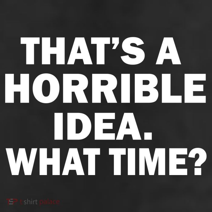 That's A Horrible Idea What Time 11oz C Handle Ceramic Mug