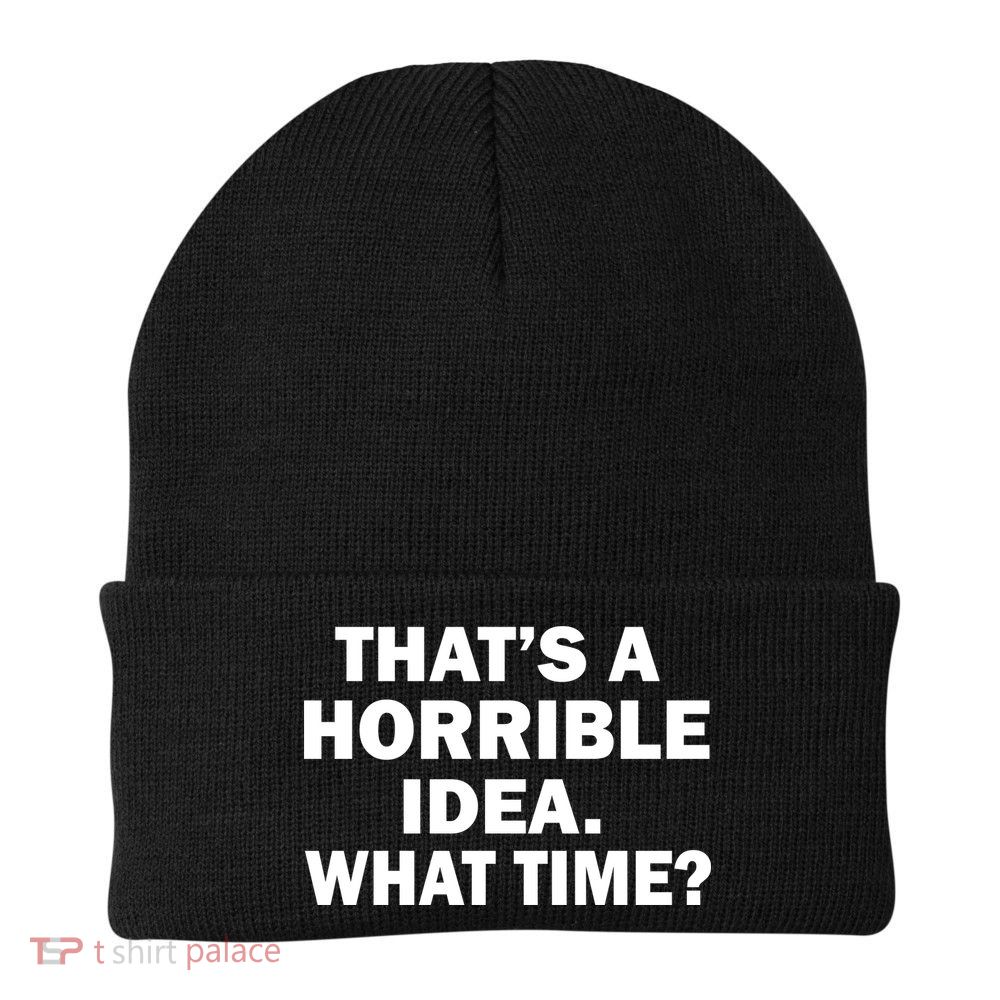 That's A Horrible Idea What Time Beanie