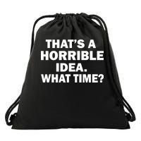 That's A Horrible Idea What Time Drawstring Bag