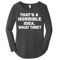 That's A Horrible Idea What Time Women's Perfect Tri Tunic Long Sleeve Shirt