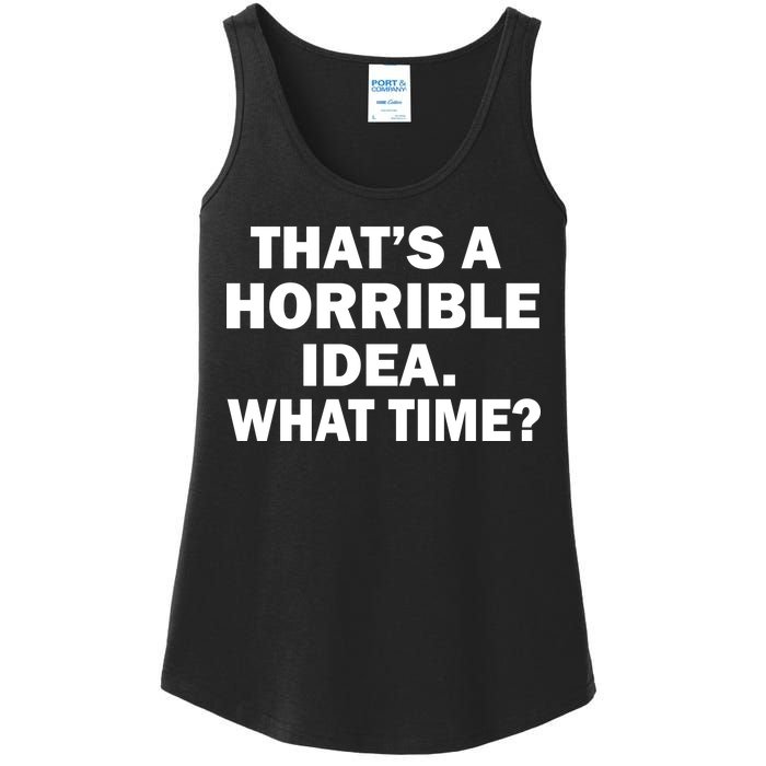 That's A Horrible Idea What Time Ladies Essential Tank