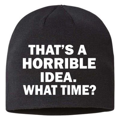 That's A Horrible Idea What Time Sustainable Beanie