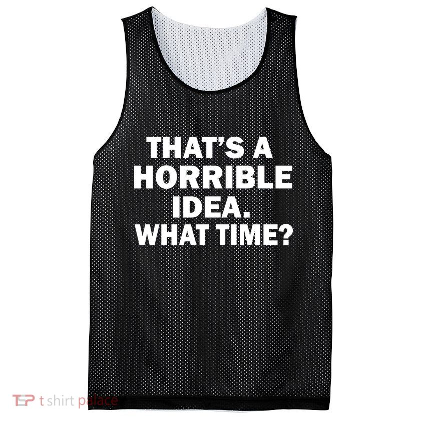 That's A Horrible Idea What Time Mesh Reversible Basketball Jersey Tank