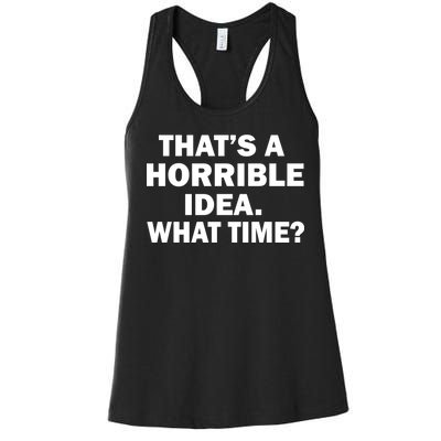 That's A Horrible Idea What Time Women's Racerback Tank