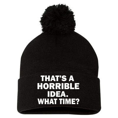 That's A Horrible Idea What Time Pom Pom 12in Knit Beanie