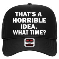 That's A Horrible Idea What Time Hat