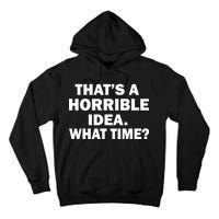 That's A Horrible Idea What Time Tall Hoodie