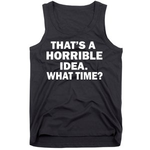 That's A Horrible Idea What Time Tank Top