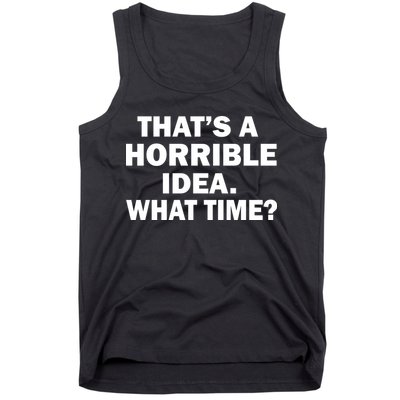 That's A Horrible Idea What Time Tank Top