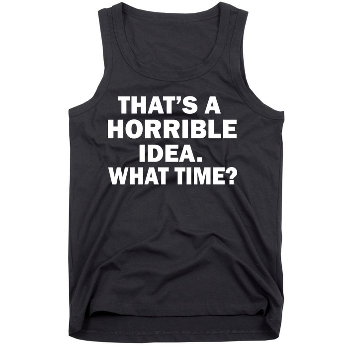 That's A Horrible Idea What Time Tank Top