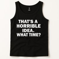 That's A Horrible Idea What Time Tank Top