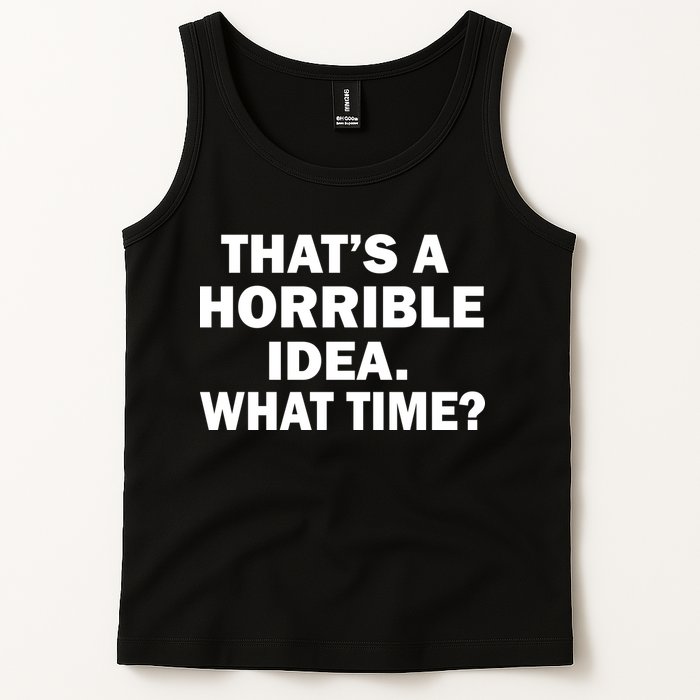 That's A Horrible Idea What Time Tank Top