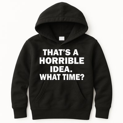 That's A Horrible Idea What Time Kids Hoodie