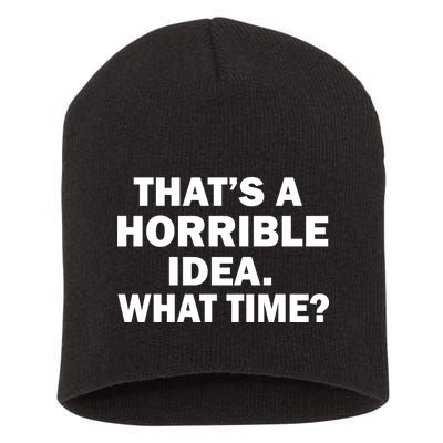 That's A Horrible Idea What Time Short Acrylic Beanie