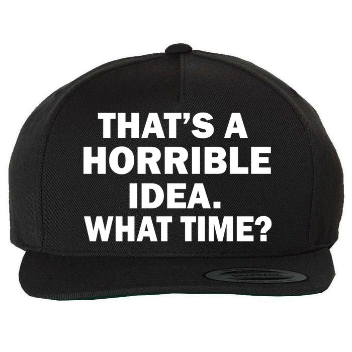 That's A Horrible Idea What Time Wool Snapback Cap