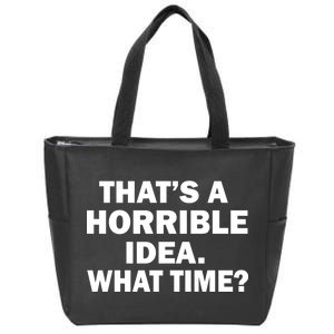 That's A Horrible Idea What Time Zip Tote Bag