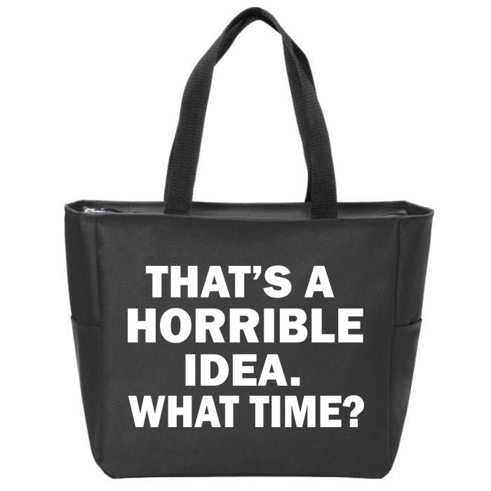 That's A Horrible Idea What Time Zip Tote Bag