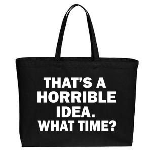 That's A Horrible Idea What Time Cotton Canvas Jumbo Tote