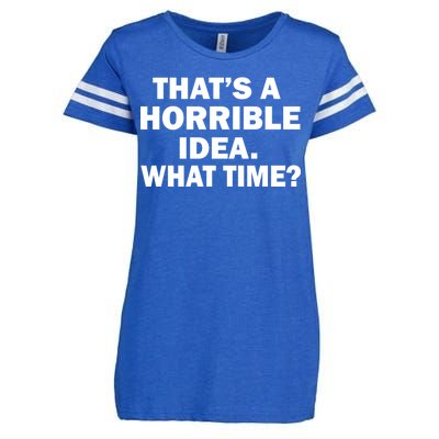 That's A Horrible Idea What Time Enza Ladies Jersey Football T-Shirt