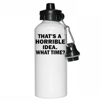 That's A Horrible Idea What Time Aluminum Water Bottle