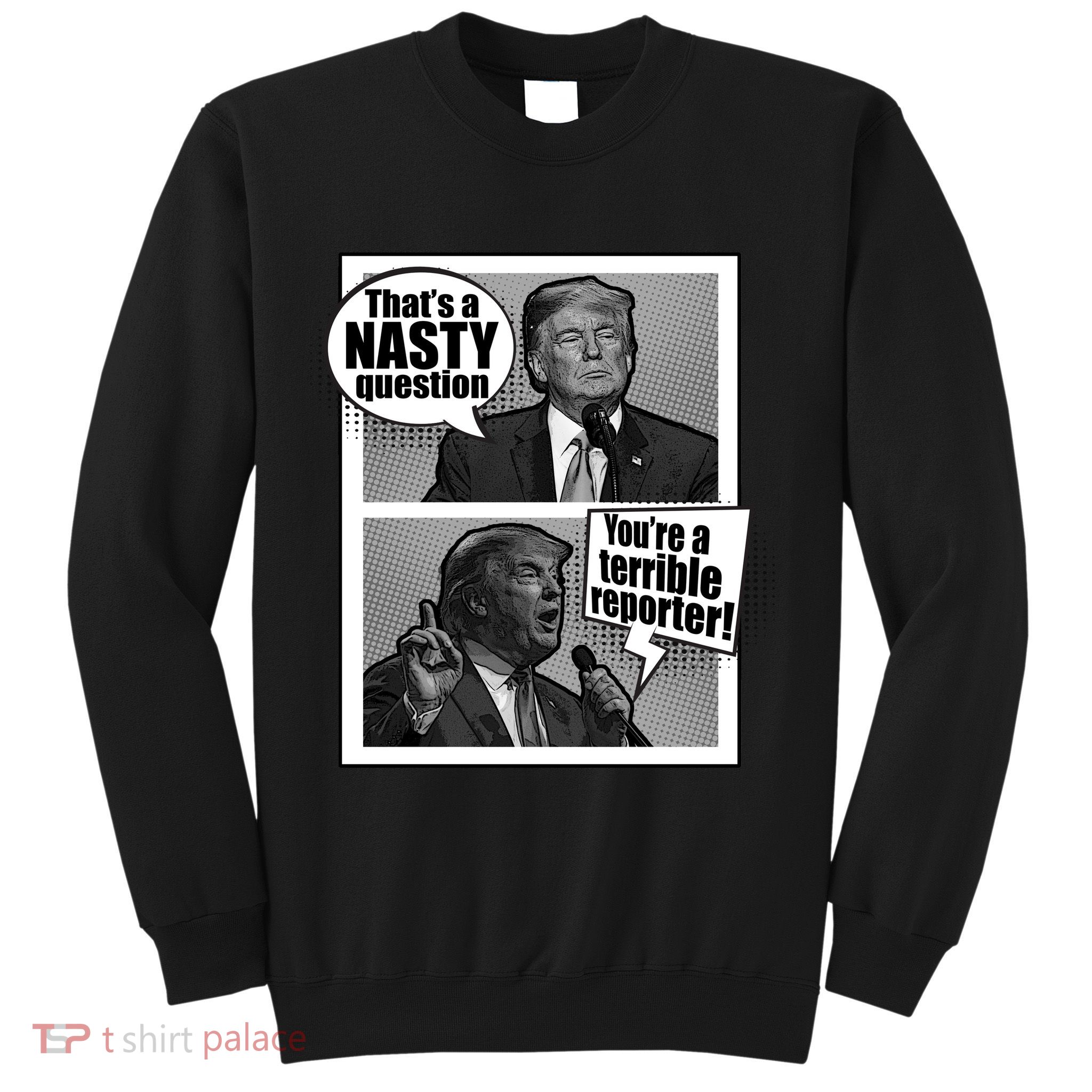 That's A Nasty Question You're A Terrible Reporter Sweatshirt
