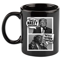 That's A Nasty Question You're A Terrible Reporter 11oz C Handle Ceramic Mug
