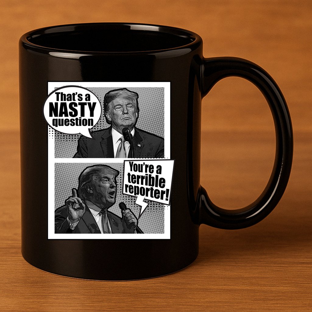 That's A Nasty Question You're A Terrible Reporter 11oz C Handle Ceramic Mug