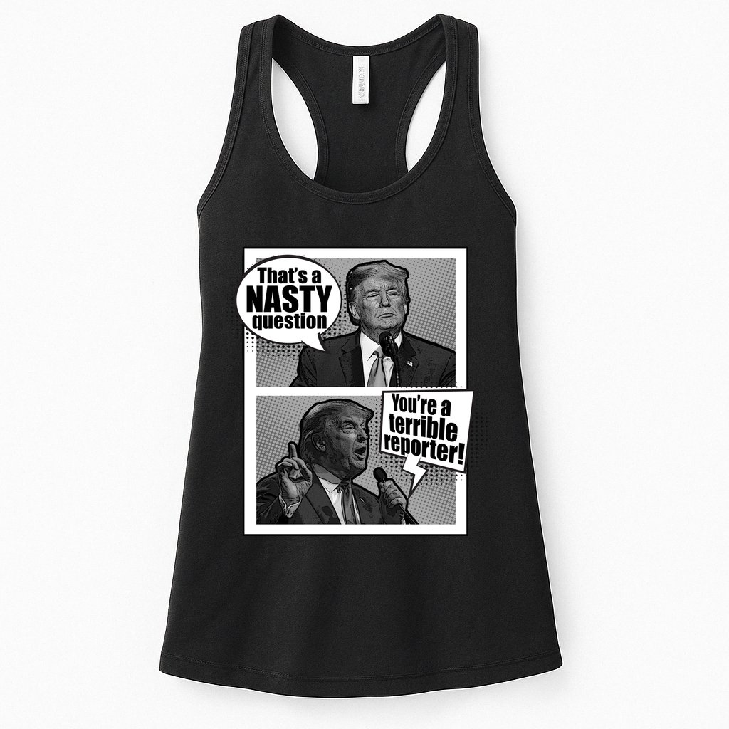 That's A Nasty Question You're A Terrible Reporter Womens Tank Top