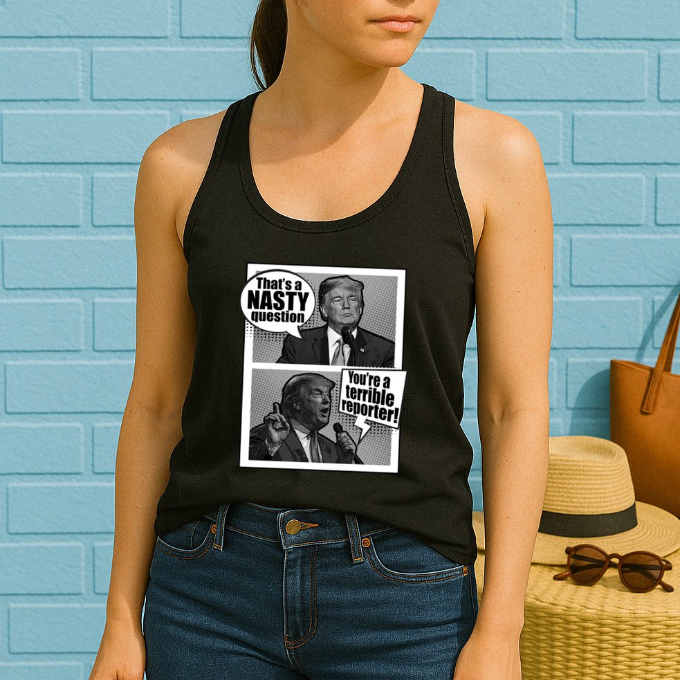 That's A Nasty Question You're A Terrible Reporter Womens Tank Top