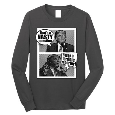 That's A Nasty Question You're A Terrible Reporter Long Sleeve Shirt