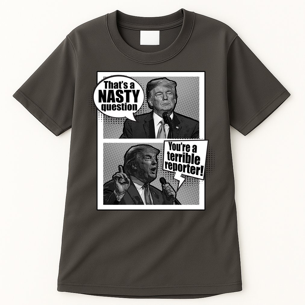That's A Nasty Question You're A Terrible Reporter Tall T-Shirt