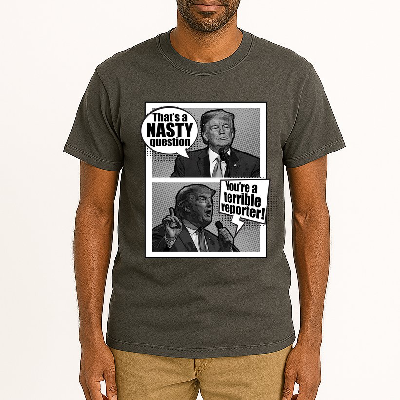 That's A Nasty Question You're A Terrible Reporter Tall T-Shirt