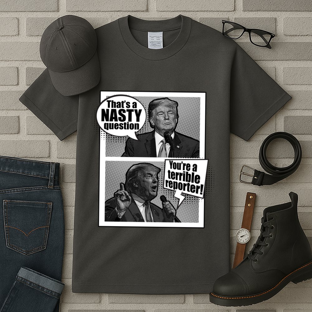 That's A Nasty Question You're A Terrible Reporter Tall T-Shirt