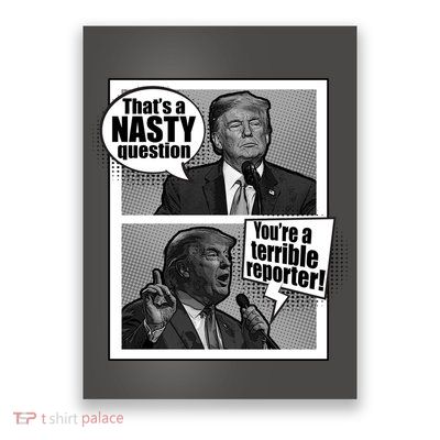 That's A Nasty Question You're A Terrible Reporter Poster