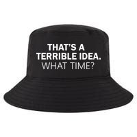 That's A Terrible Idea What Time Cool Comfort Performance Bucket Hat