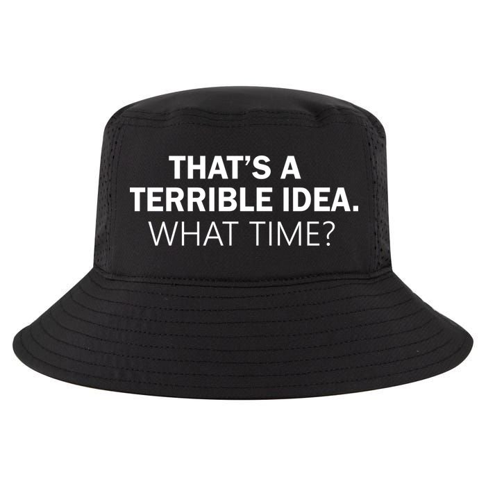 That's A Terrible Idea What Time Cool Comfort Performance Bucket Hat
