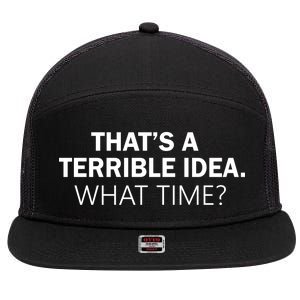 That's A Terrible Idea What Time 7 Panel Mesh Trucker Snapback Hat