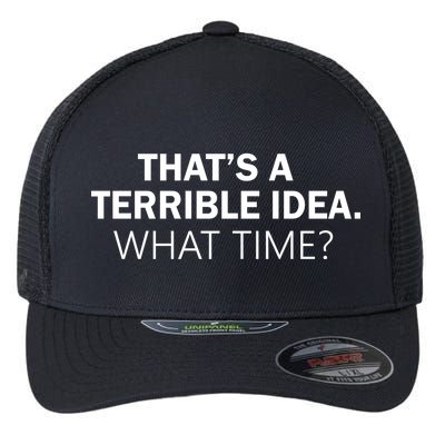 That's A Terrible Idea What Time Flexfit Unipanel Trucker Cap