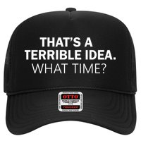 That's A Terrible Idea What Time Trucker Hat