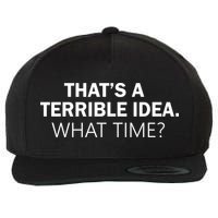 That's A Terrible Idea What Time Wool Snapback Cap