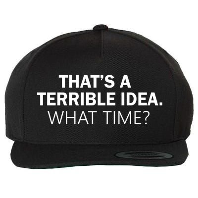 That's A Terrible Idea What Time Wool Snapback Cap