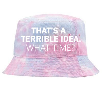 That's A Terrible Idea What Time Tie-Dyed Bucket Hat