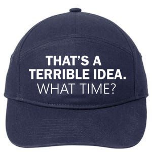 That's A Terrible Idea What Time 7-Panel Snapback Hat