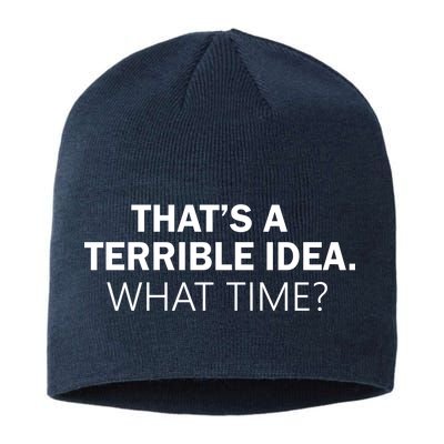 That's A Terrible Idea What Time Sustainable Beanie