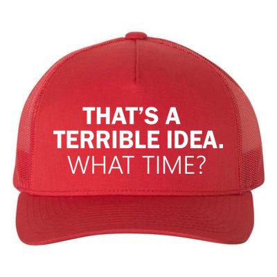 That's A Terrible Idea What Time Yupoong Adult 5-Panel Trucker Hat